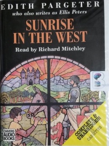 Sunrise In The West written by Edith Pargeter performed by Richard Mitchley on Cassette (Unabridged)